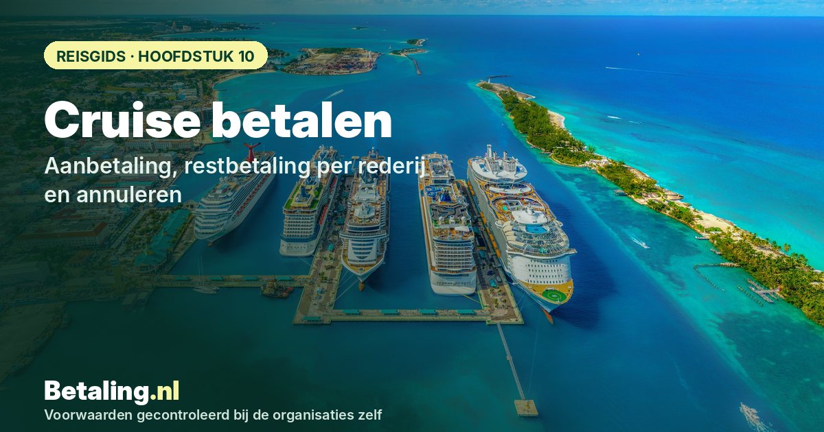 Cruise betalen: aanbetaling, restbetaling per rederij en annuleren
